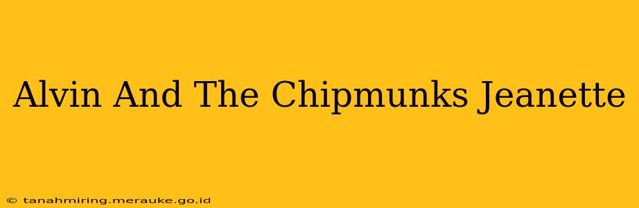 Alvin And The Chipmunks Jeanette