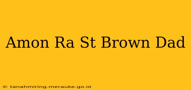 Amon Ra St Brown Dad