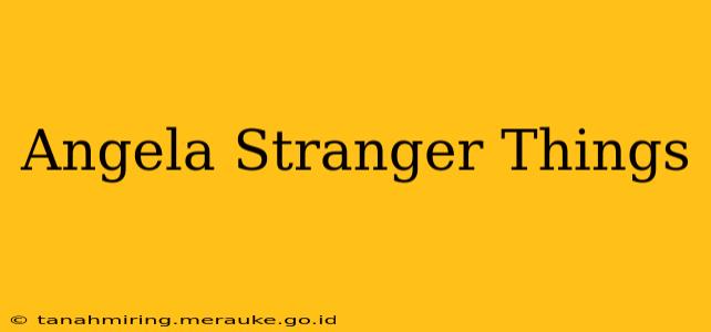 Angela Stranger Things