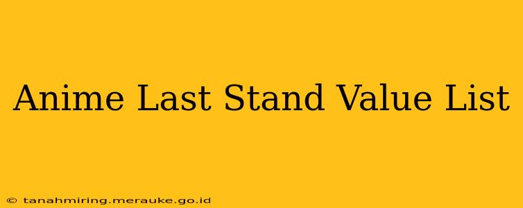 Anime Last Stand Value List