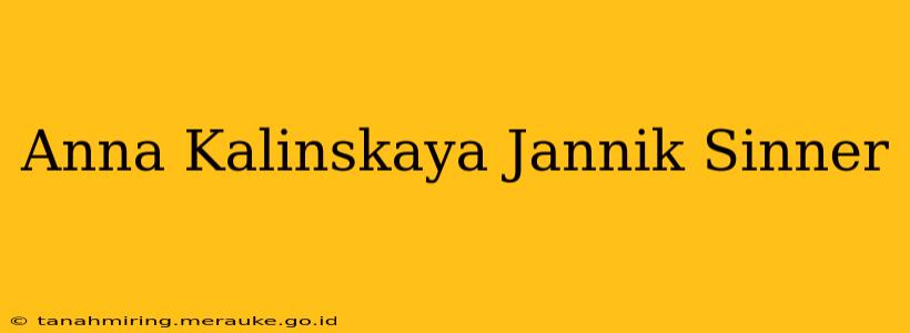 Anna Kalinskaya Jannik Sinner