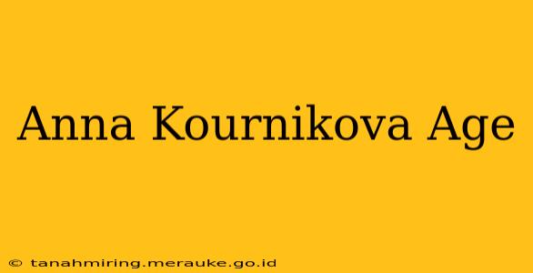 Anna Kournikova Age