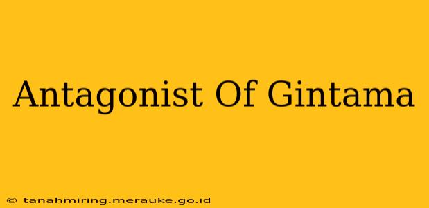 Antagonist Of Gintama