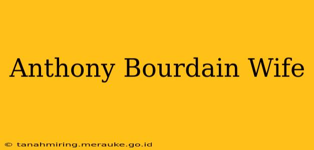 Anthony Bourdain Wife