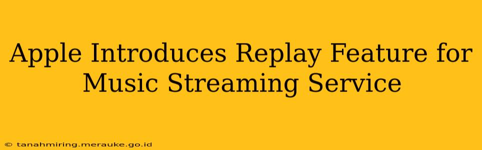 Apple Introduces Replay Feature for Music Streaming Service