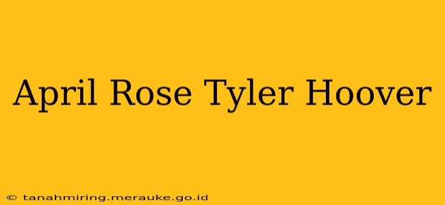 April Rose Tyler Hoover