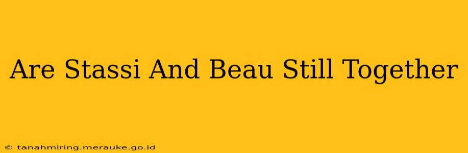 Are Stassi And Beau Still Together