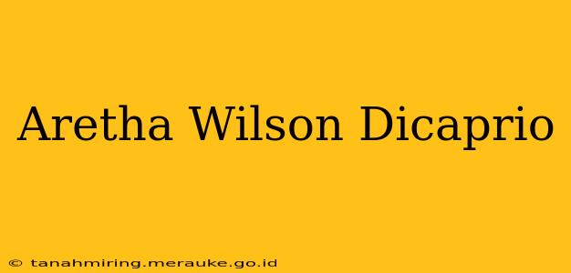 Aretha Wilson Dicaprio
