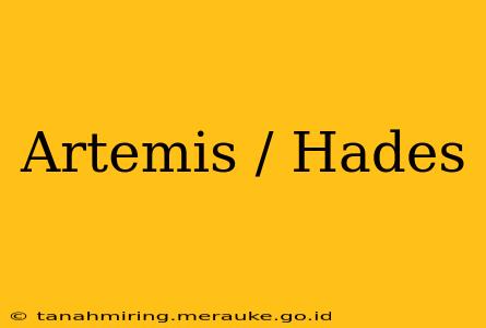 Artemis / Hades