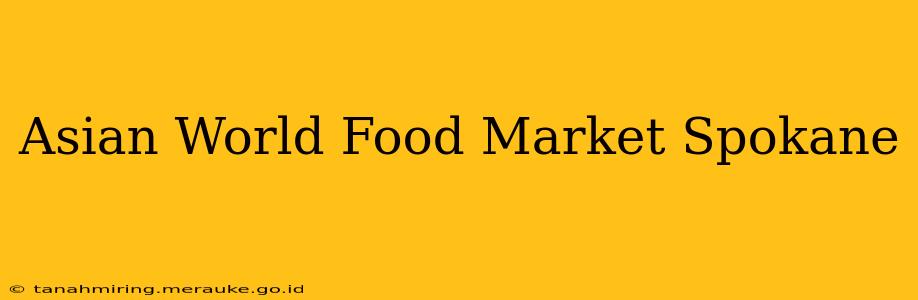 Asian World Food Market Spokane