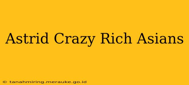 Astrid Crazy Rich Asians