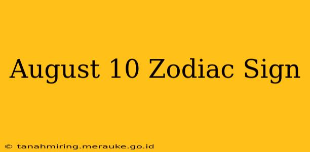 August 10 Zodiac Sign