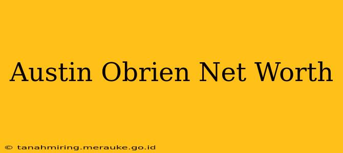 Austin Obrien Net Worth
