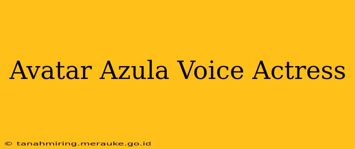 Avatar Azula Voice Actress