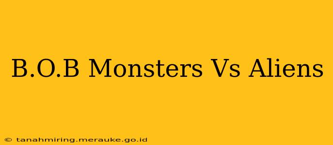 B.O.B Monsters Vs Aliens