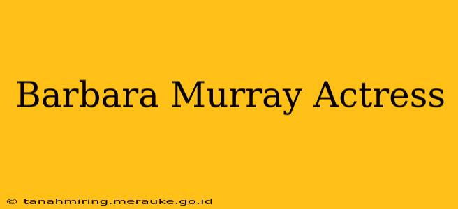 Barbara Murray Actress