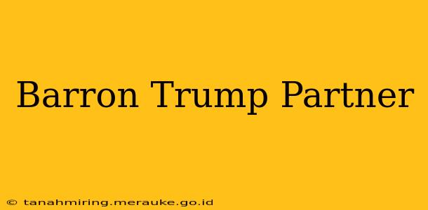Barron Trump Partner