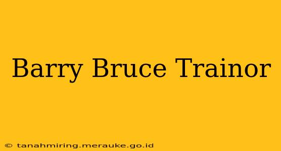 Barry Bruce Trainor