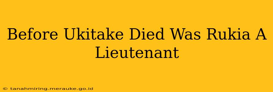 Before Ukitake Died Was Rukia A Lieutenant