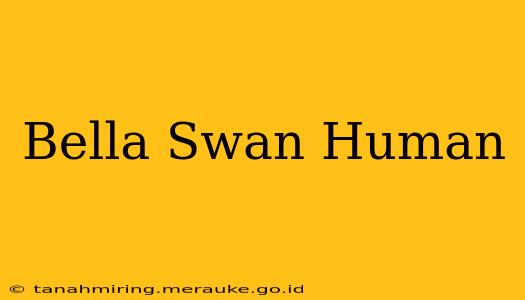 Bella Swan Human