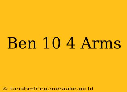 Ben 10 4 Arms