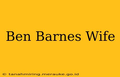 Ben Barnes Wife