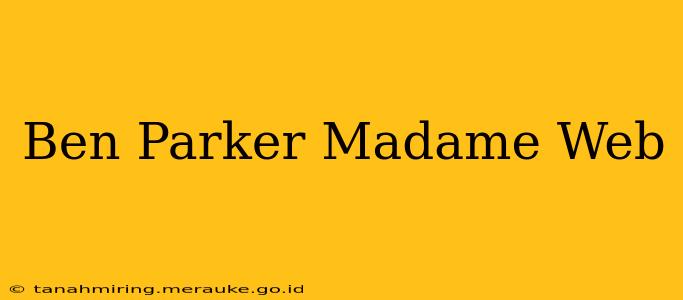 Ben Parker Madame Web