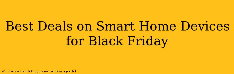 Best Deals on Smart Home Devices for Black Friday