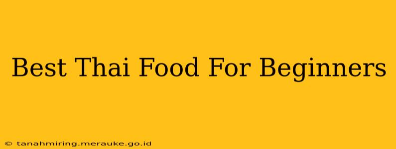 Best Thai Food For Beginners