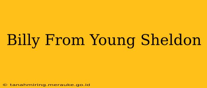 Billy From Young Sheldon
