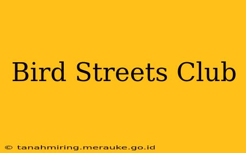 Bird Streets Club