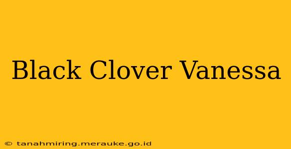 Black Clover Vanessa