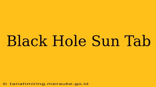 Black Hole Sun Tab