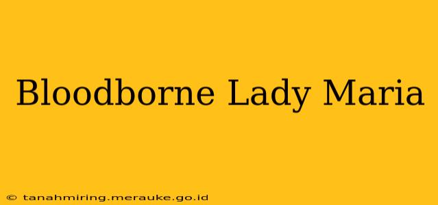 Bloodborne Lady Maria