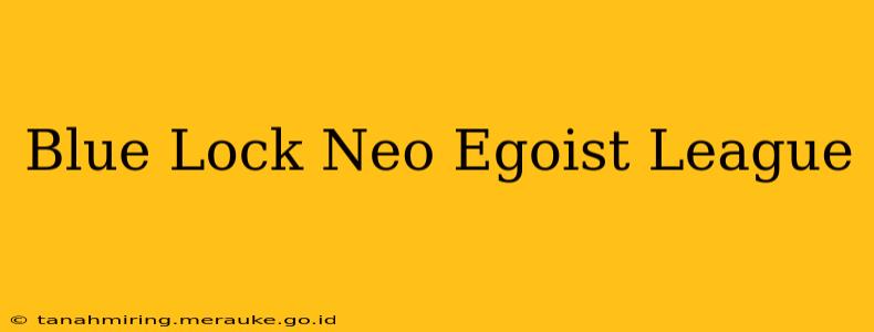 Blue Lock Neo Egoist League