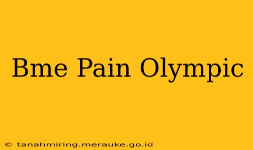 Bme Pain Olympic