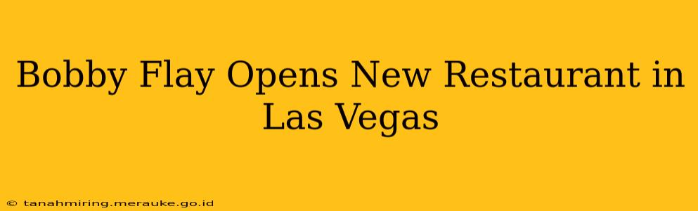 Bobby Flay Opens New Restaurant in Las Vegas