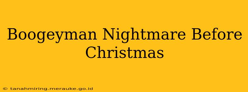 Boogeyman Nightmare Before Christmas