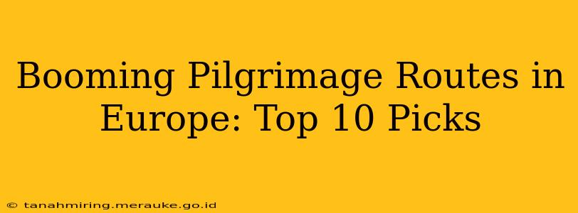 Booming Pilgrimage Routes in Europe: Top 10 Picks