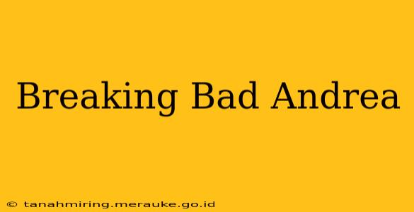 Breaking Bad Andrea