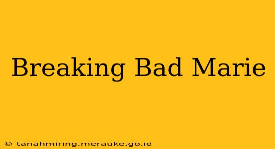 Breaking Bad Marie