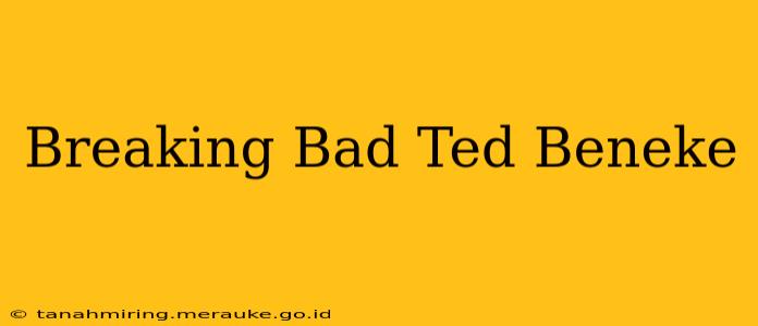 Breaking Bad Ted Beneke