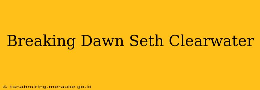 Breaking Dawn Seth Clearwater