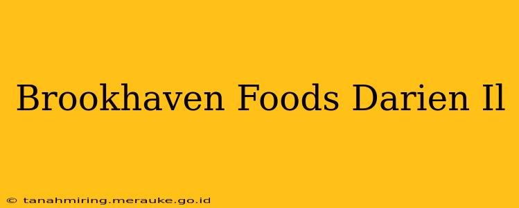 Brookhaven Foods Darien Il