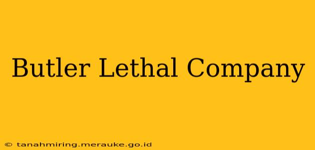 Butler Lethal Company