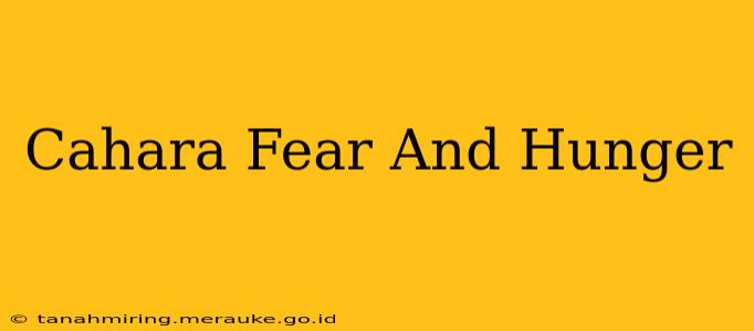 Cahara Fear And Hunger