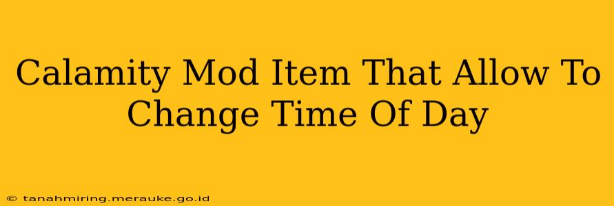 Calamity Mod Item That Allow To Change Time Of Day