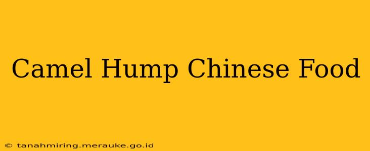 Camel Hump Chinese Food