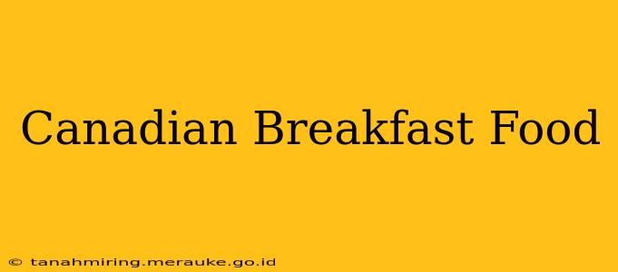 Canadian Breakfast Food