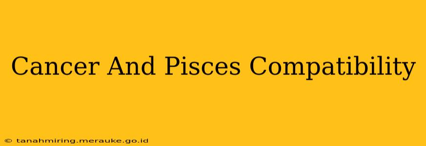 Cancer And Pisces Compatibility